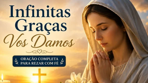 Infinitas Graças Vos Damos – Oração Completa para Rezar com Fé